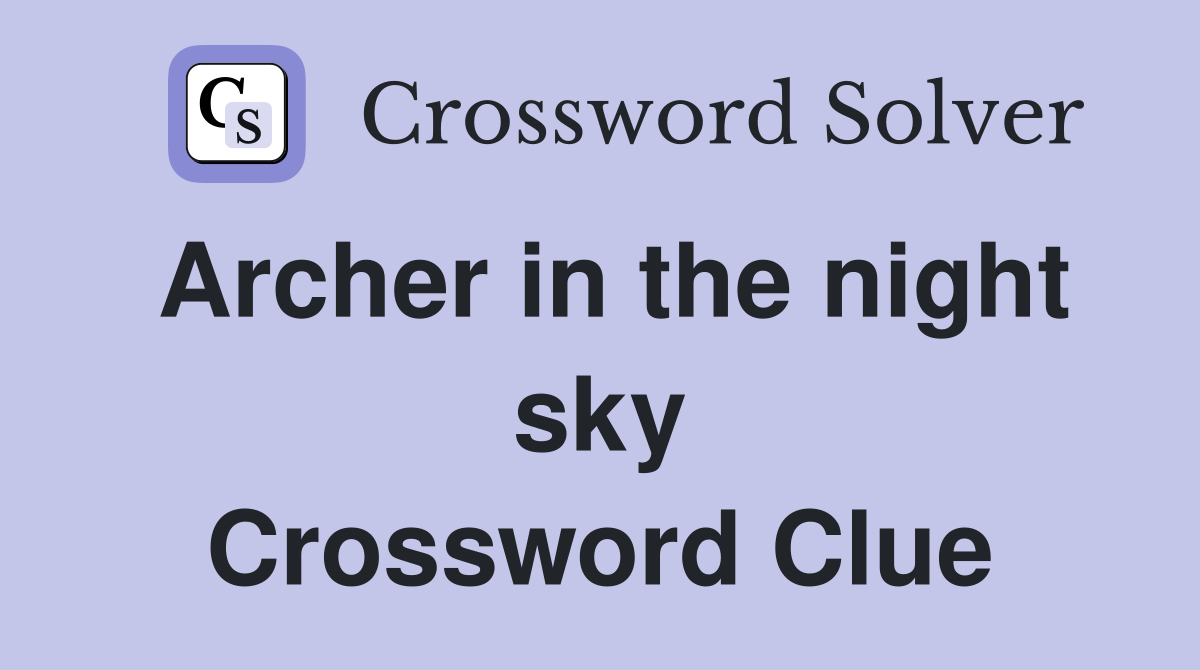 Archer in the night sky Crossword Clue Answers Crossword Solver